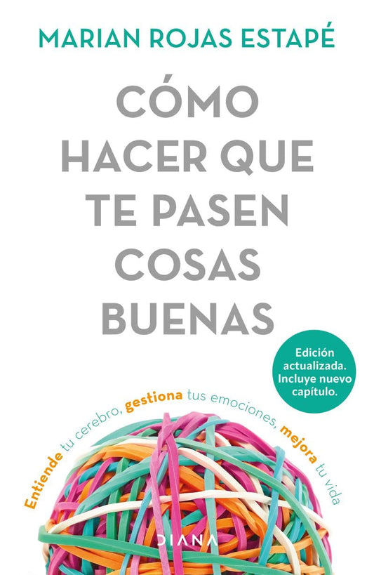 Cómo hacer que te pasen cosas buenas / How To Make Good Things Happen: Entiende tu cerebro, gestiona tus emociones, mejora tu vida (Spanish Edition)